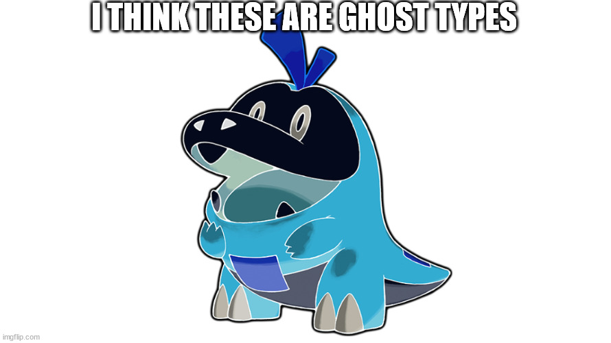 I THINK THESE ARE GHOST TYPES | made w/ Imgflip meme maker