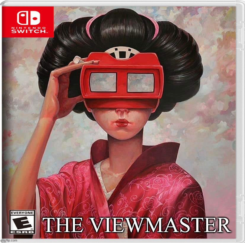THE VIEWMASTER | image tagged in fake,nintendo switch | made w/ Imgflip meme maker