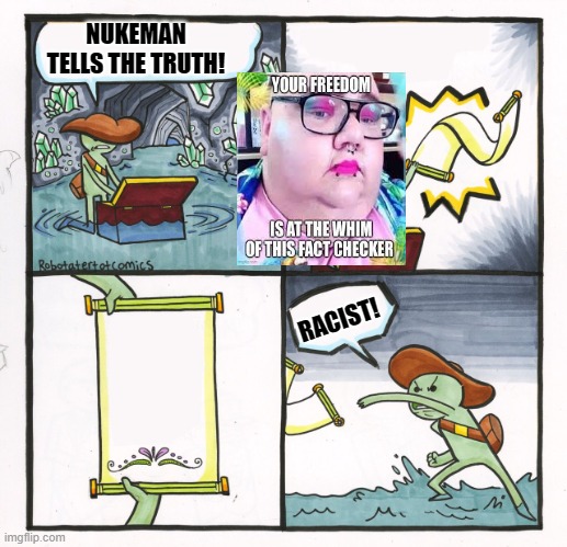 Scroll of Truth | NUKEMAN TELLS THE TRUTH! RACIST! | image tagged in scroll of truth | made w/ Imgflip meme maker