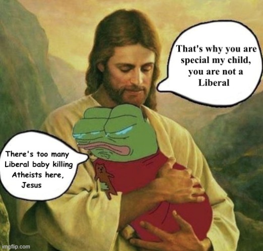 image tagged in jesus christ,pepe the frog,liberals,abortion,ultra maga,right wing | made w/ Imgflip meme maker