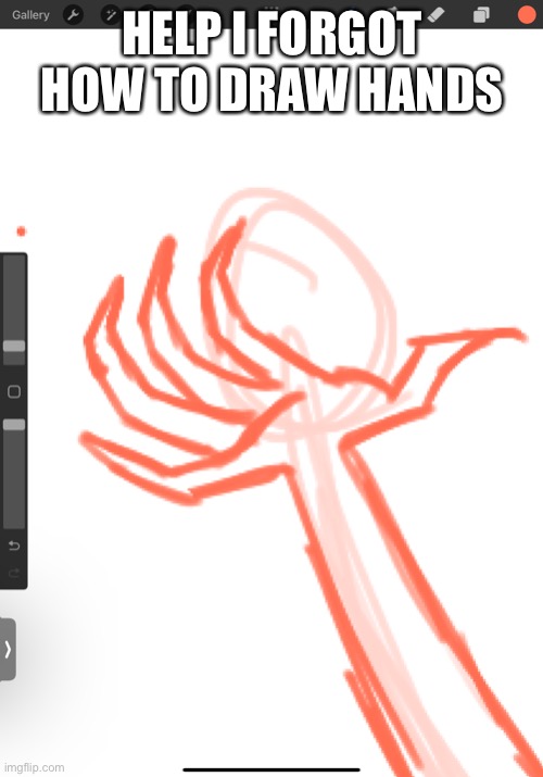 Seriously I just can’t draw hands today | HELP I FORGOT HOW TO DRAW HANDS | made w/ Imgflip meme maker