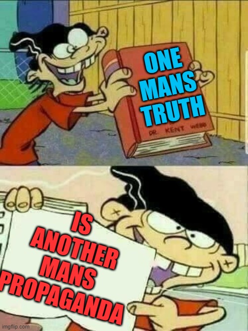 Double d facts book  | ONE MANS TRUTH IS ANOTHER MANS PROPAGANDA | image tagged in double d facts book | made w/ Imgflip meme maker