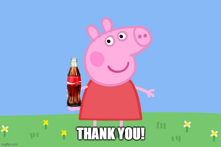 Peppa Pig | THANK YOU! | image tagged in peppa pig | made w/ Imgflip meme maker