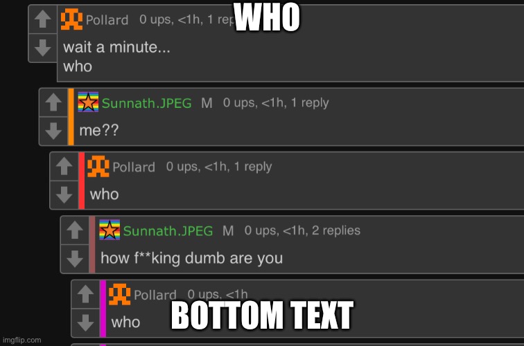 who | WHO; BOTTOM TEXT | image tagged in who | made w/ Imgflip meme maker