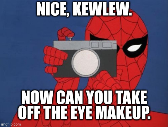 Spiderman Camera Meme | NICE, KEWLEW. NOW CAN YOU TAKE OFF THE EYE MAKEUP. | image tagged in memes,spiderman camera,spiderman | made w/ Imgflip meme maker