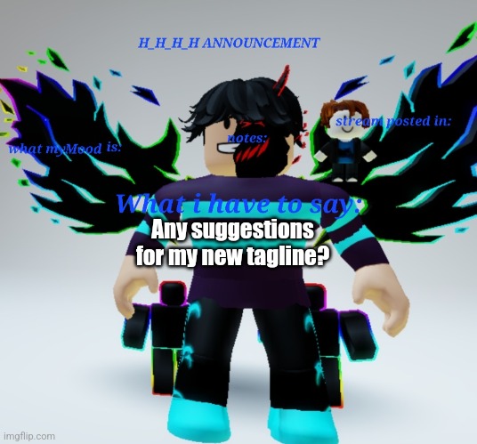 H_H_H_H announcement template | Any suggestions for my new tagline? | image tagged in h_h_h_h announcement template | made w/ Imgflip meme maker