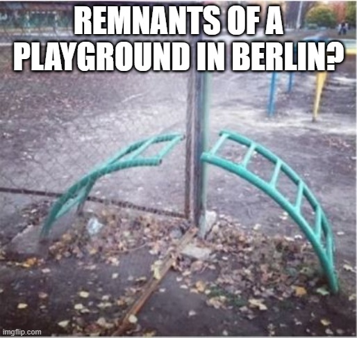 Split | REMNANTS OF A PLAYGROUND IN BERLIN? | image tagged in you had one job | made w/ Imgflip meme maker