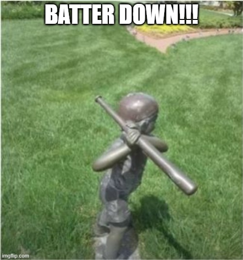 BaseWhat? | BATTER DOWN!!! | image tagged in you had one job | made w/ Imgflip meme maker