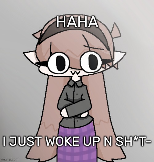 Yvette! [Redid 2.0] | HAHA; I JUST WOKE UP N SH*T- | image tagged in yvette redid 2 0,idk,stuff,s o u p,carck | made w/ Imgflip meme maker