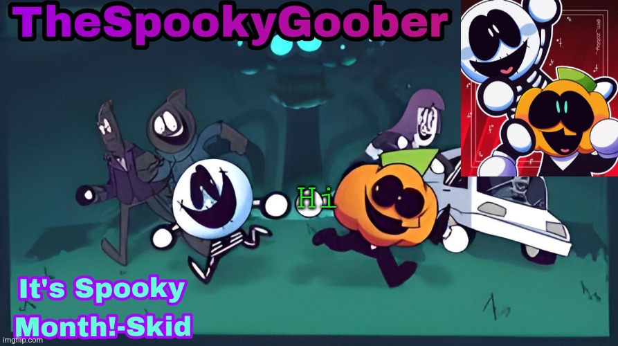 TheSpookyGoober Spooky Month Announcement Template | Hi | image tagged in thespookygoober spooky month announcement template | made w/ Imgflip meme maker