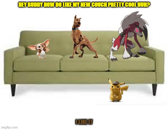 pikachu's new couch | HEY BUDDY HOW DO LIKE MY NEW COUCH PRETTY COOL HUH? I LIKE IT | image tagged in couch,warner bros,pokemon,dogs,nintendo | made w/ Imgflip meme maker