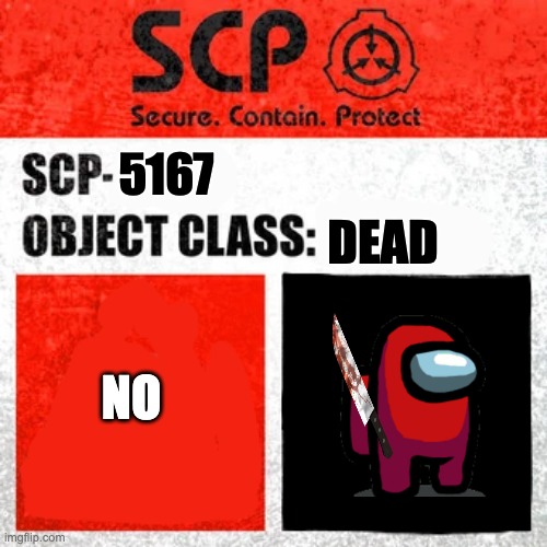 its bad | 5167; DEAD; NO | image tagged in scp label template keter | made w/ Imgflip meme maker