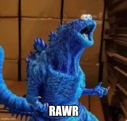 My dreams at 3am | RAWR | image tagged in dreams,roar,cookie monster | made w/ Imgflip meme maker