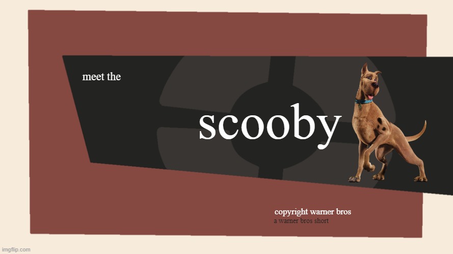 meet the scooby | scooby; meet the; copyright warner bros; a warner bros short | image tagged in meet the blank,warner bros,scooby doo,tf2,dogs | made w/ Imgflip meme maker