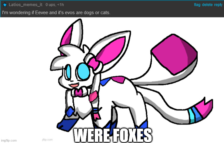 WERE FOXES | image tagged in redeigned sylceon | made w/ Imgflip meme maker