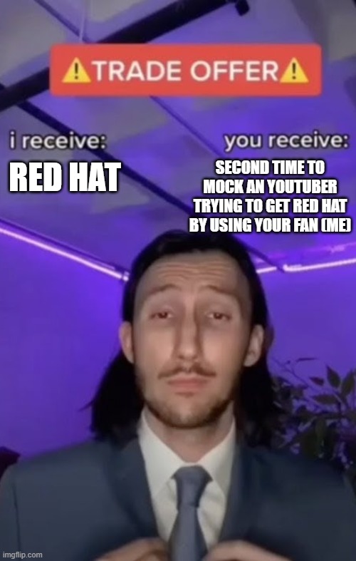 *Griffy bits red hat saga moment* | SECOND TIME TO MOCK AN YOUTUBER TRYING TO GET RED HAT BY USING YOUR FAN (ME); RED HAT | image tagged in you recieve i recieve,idleon,legends of idleon | made w/ Imgflip meme maker