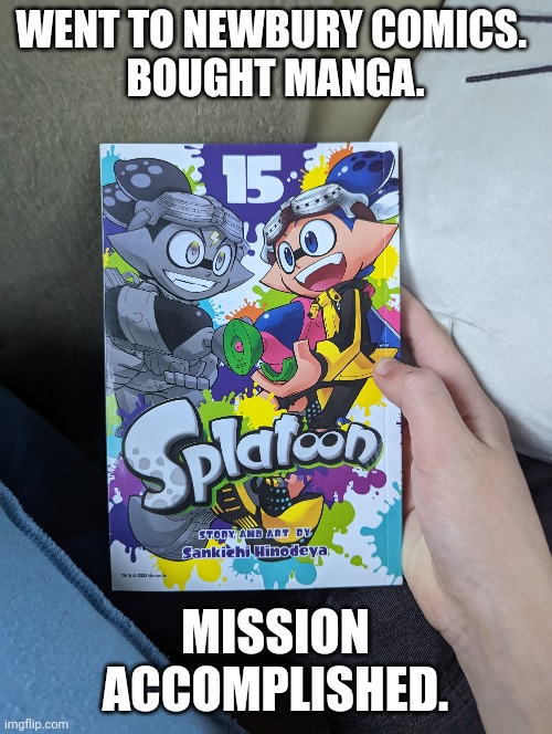 I actually had a pre order in and ended up cancelling it Bc I didn't feel like waiting 2 days | WENT TO NEWBURY COMICS. 
BOUGHT MANGA. MISSION ACCOMPLISHED. | made w/ Imgflip meme maker