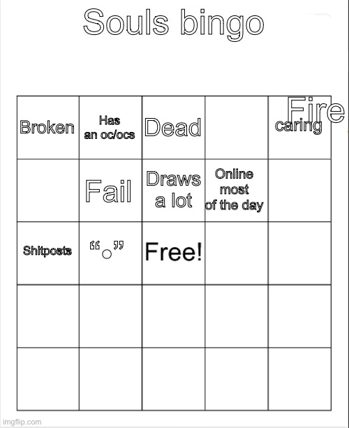 incomplete | Souls bingo; Fire; Dead; Has an oc/ocs; caring; Broken; Draws a lot; Online most of the day; Fail; Shitposts; “•” | image tagged in blank bingo | made w/ Imgflip meme maker