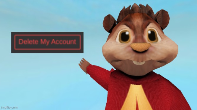 image tagged in alvin wants you to delete your account | made w/ Imgflip meme maker
