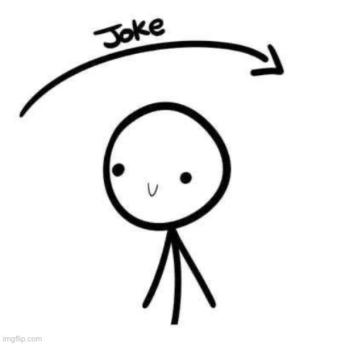 the joke and you | image tagged in the joke and you | made w/ Imgflip meme maker