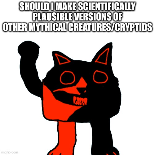 Starved Caly | SHOULD I MAKE SCIENTIFICALLY PLAUSIBLE VERSIONS OF OTHER MYTHICAL CREATURES/CRYPTIDS | image tagged in starved caly | made w/ Imgflip meme maker