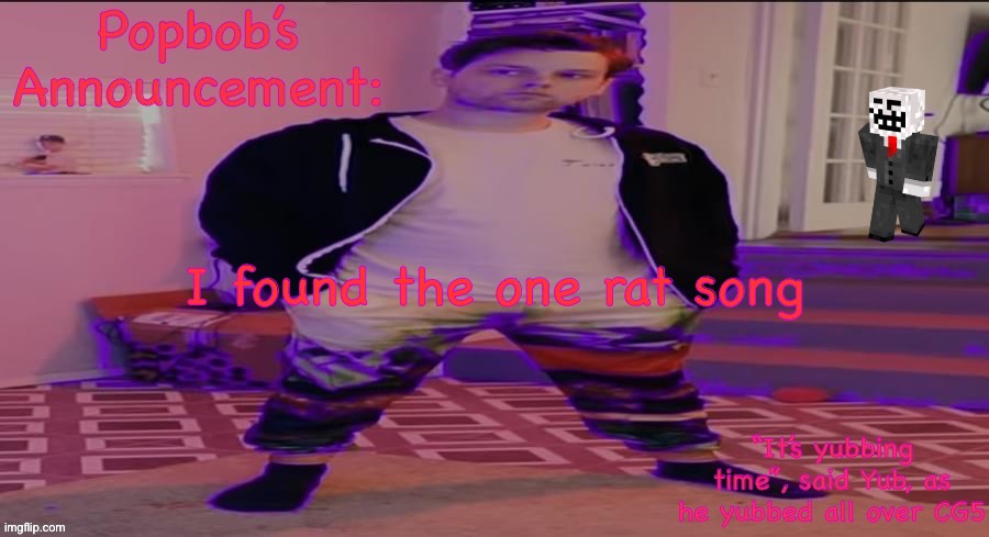 Popbob’s Announcement template but newer | I found the one rat song | image tagged in popbob s announcement template but newer | made w/ Imgflip meme maker