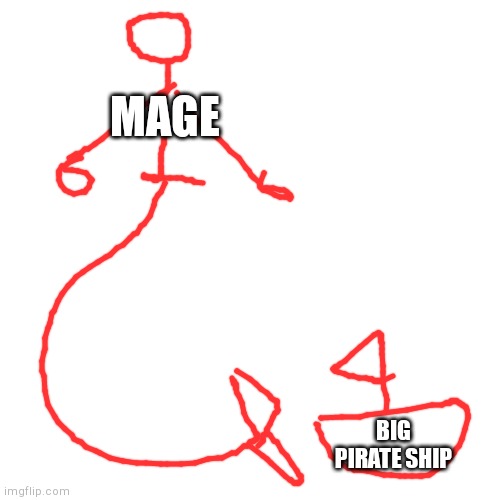 Blank Transparent Square Meme | MAGE BIG PIRATE SHIP | image tagged in memes,blank transparent square | made w/ Imgflip meme maker