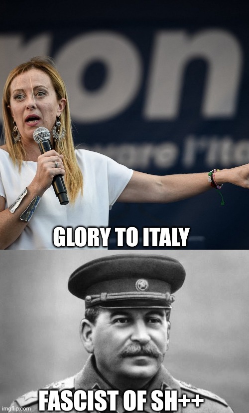 Stalin dioporco dissa la Meloni diocane | GLORY TO ITALY; FASCIST OF SH++ | image tagged in giorgia meloni,stalin poverino ha sburrato diocane porcodio,shit,communism | made w/ Imgflip meme maker