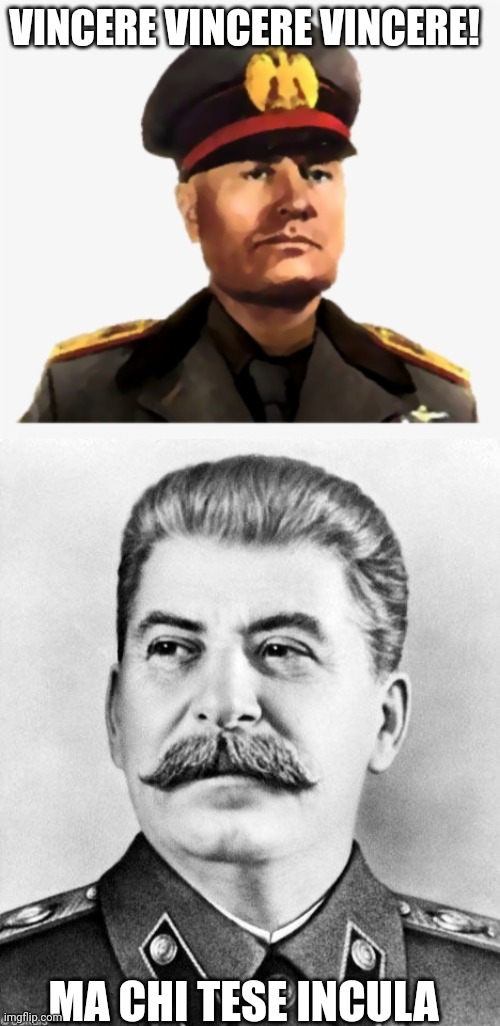 Diocane Duce di merda porcodio Stalin ta inculato dioporco | VINCERE VINCERE VINCERE! MA CHI TESE INCULA | image tagged in mussolini,hypocrite stalin | made w/ Imgflip meme maker