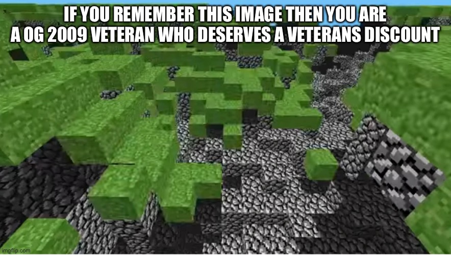 This is the very first version of Minecraft btw it used to be cave game tech test | IF YOU REMEMBER THIS IMAGE THEN YOU ARE A OG 2009 VETERAN WHO DESERVES A VETERANS DISCOUNT | image tagged in minecraft,nostalgia | made w/ Imgflip meme maker