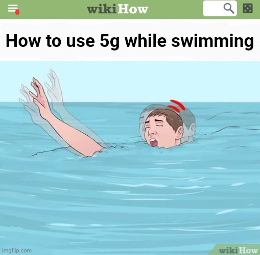 WikiHow be getting weird | How to use 5g while swimming | image tagged in wikihow,5g,edit | made w/ Imgflip meme maker
