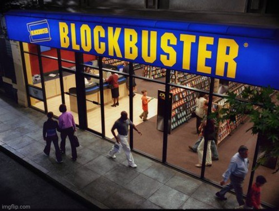 Blockbuster Store | image tagged in blockbuster store | made w/ Imgflip meme maker