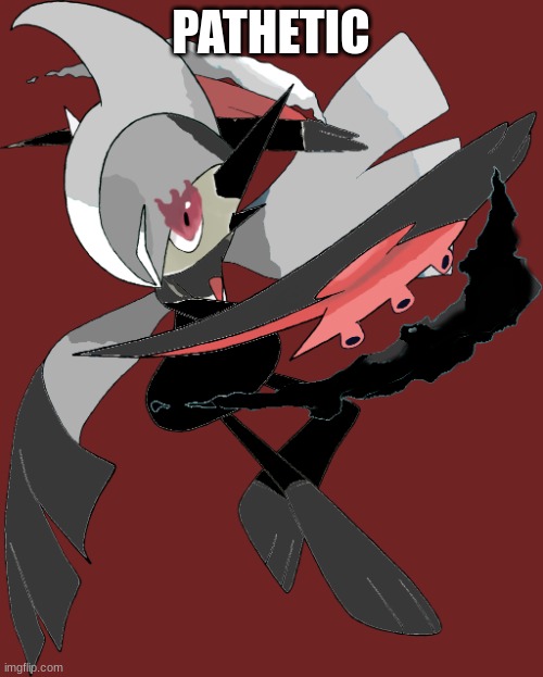 Shadow the Dark Galade | PATHETIC | image tagged in shadow the dark galade | made w/ Imgflip meme maker