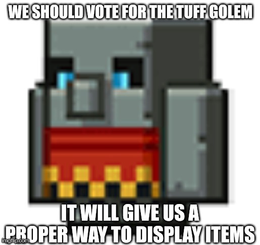 We need a new golem anyway after the last mob vote | made w/ Imgflip meme maker