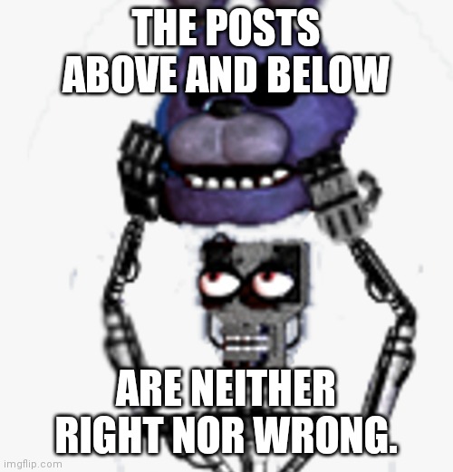 You just know I had to do it. | THE POSTS ABOVE AND BELOW; ARE NEITHER RIGHT NOR WRONG. | image tagged in damn,fnaf,memes | made w/ Imgflip meme maker