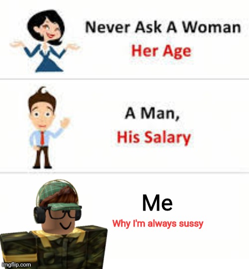 dont | Me; Why I'm always sussy | image tagged in memes,roblox | made w/ Imgflip meme maker