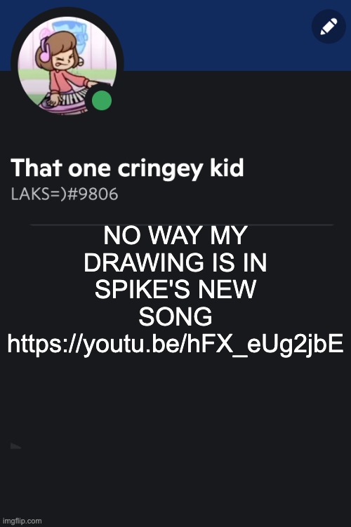 Goofy ahh template | NO WAY MY DRAWING IS IN SPIKE'S NEW SONG
https://youtu.be/hFX_eUg2jbE | image tagged in goofy ahh template | made w/ Imgflip meme maker