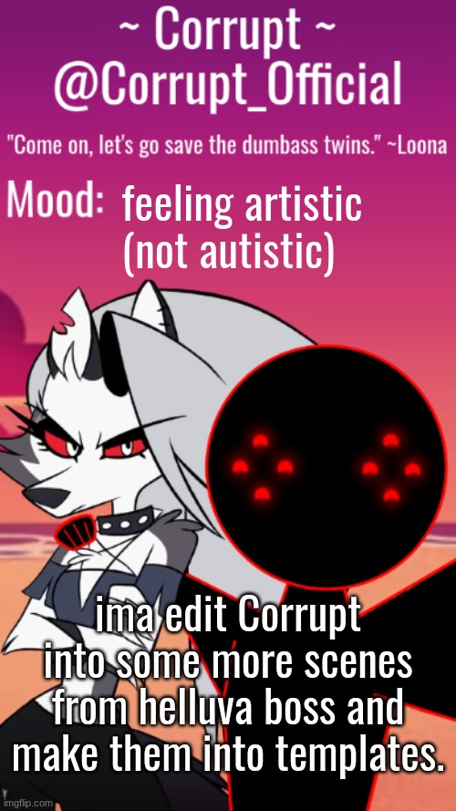 Corrupt x Loona Announcement Template | feeling artistic (not autistic); ima edit Corrupt into some more scenes from helluva boss and make them into templates. | image tagged in corrupt x loona announcement template | made w/ Imgflip meme maker