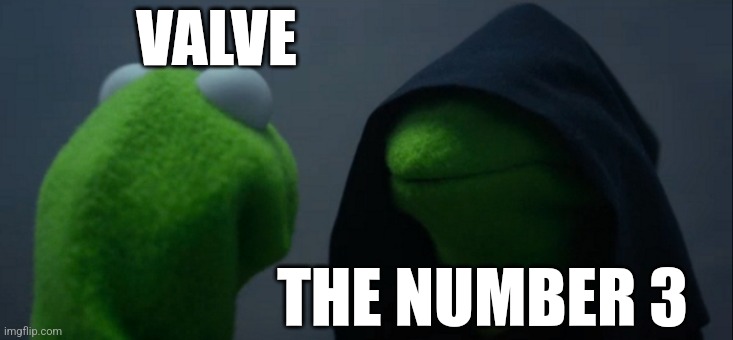 Make some game with 3 | VALVE; THE NUMBER 3 | image tagged in memes,evil kermit | made w/ Imgflip meme maker