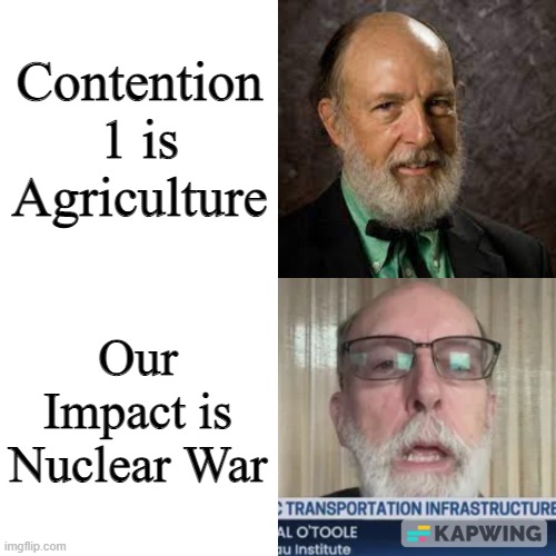 Randal O'toole meme | Contention 1 is Agriculture; Our Impact is Nuclear War | image tagged in randal o'toole meme | made w/ Imgflip meme maker