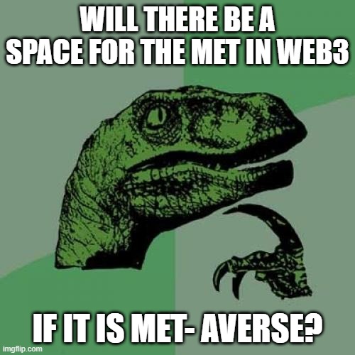 Philosoraptor Meme | WILL THERE BE A SPACE FOR THE MET IN WEB3; IF IT IS MET- AVERSE? | image tagged in memes,philosoraptor | made w/ Imgflip meme maker