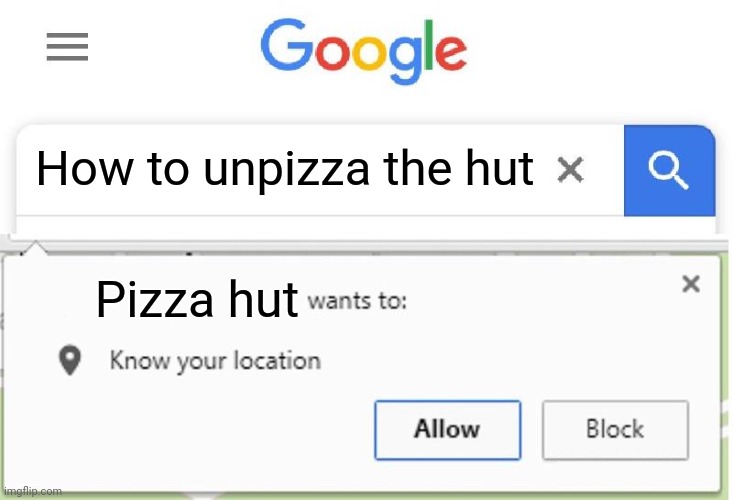 Wants to know your location | How to unpizza the hut; Pizza hut | image tagged in wants to know your location | made w/ Imgflip meme maker