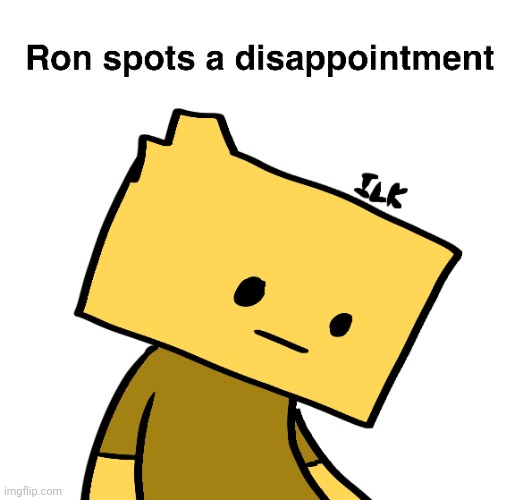 Image below | image tagged in ron spots a disappointment | made w/ Imgflip meme maker