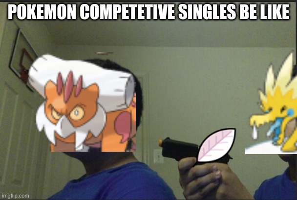 OU, am I right? | POKEMON COMPETETIVE SINGLES BE LIKE | image tagged in trust nobody not even yourself | made w/ Imgflip meme maker