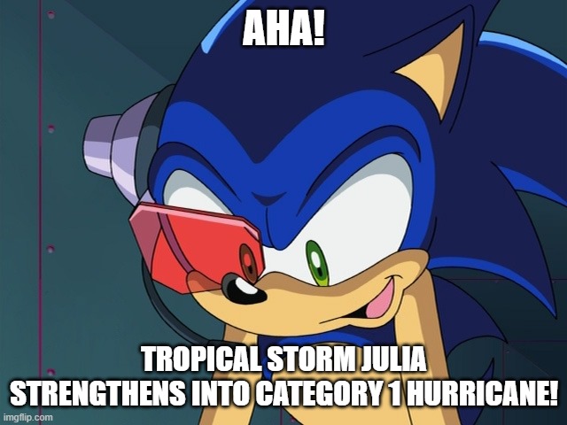 Sonic X scene | AHA! TROPICAL STORM JULIA STRENGTHENS INTO CATEGORY 1 HURRICANE! | image tagged in sonic x scene | made w/ Imgflip meme maker