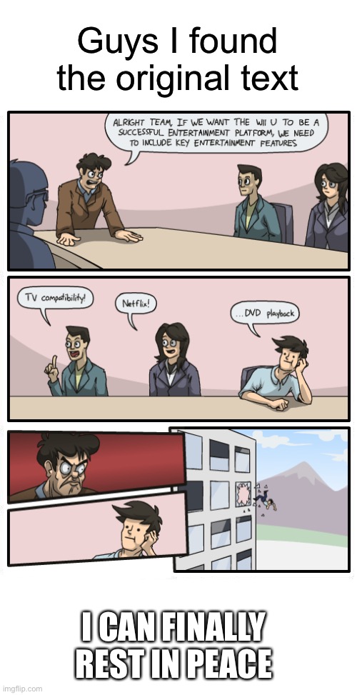 I found the original text!?!?!! | Guys I found the original text; I CAN FINALLY REST IN PEACE | image tagged in memes,boardroom meeting suggestion,original meme | made w/ Imgflip meme maker