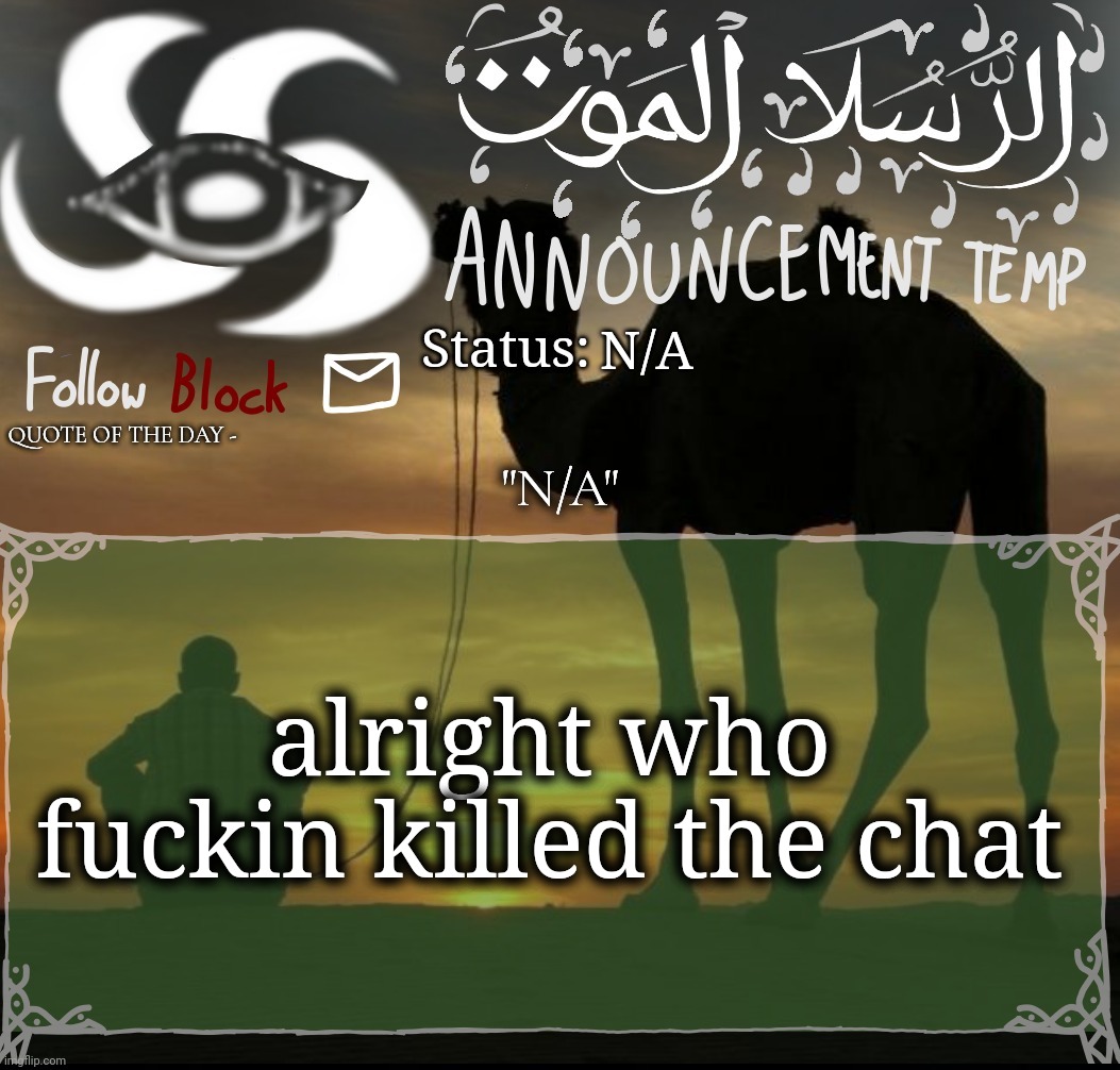 N/A "N/A" alright who fuckin killed the chat | image tagged in announcement template | made w/ Imgflip meme maker