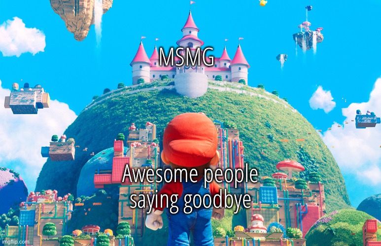 Mario Pratt | Awesome people saying goodbye; MSMG | image tagged in mario pratt | made w/ Imgflip meme maker