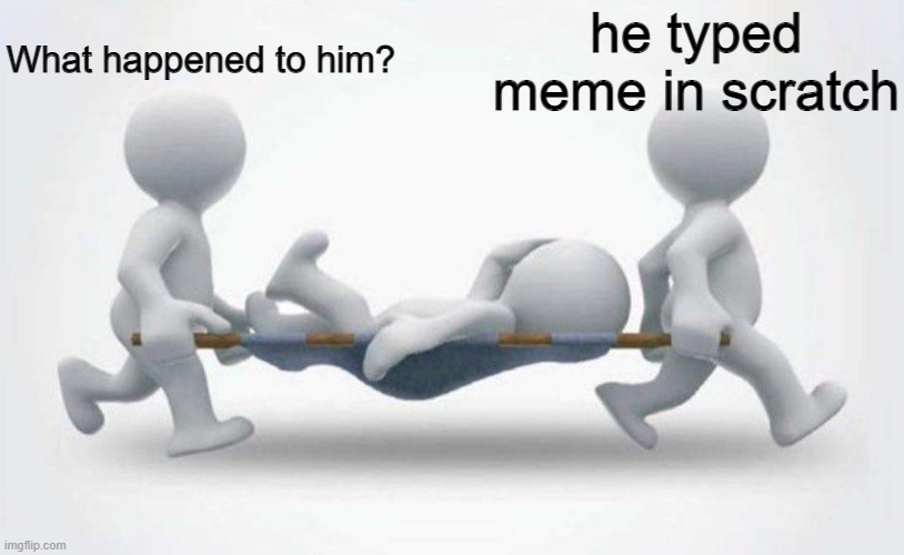 What happened to him? | What happened to him? he typed meme in scratch | image tagged in what happened to him | made w/ Imgflip meme maker