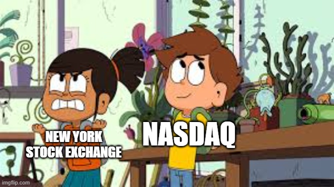 How are your stock exchange about everything? | NASDAQ; NEW YORK STOCK EXCHANGE | image tagged in nate is late,memes | made w/ Imgflip meme maker